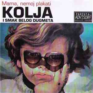 Kolja I Smak Belog Dugmeta - Mama, Nemoj Plakati download flac