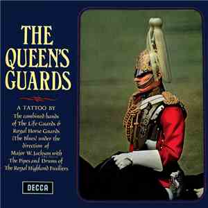 The Life Guards & Royal Horse Guards (The Blues) Under The Direction Of Major W. Jackson With The Pipes And Drums Of The Royal Highland Fusiliers - The Queen's Guards download flac