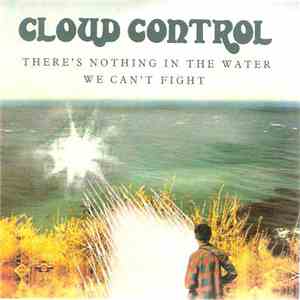 Cloud Control - There's Nothing In The Water We Can't Fight download flac