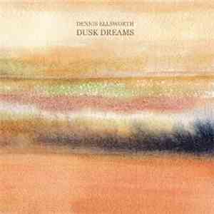 Dennis Ellsworth - Dusk Dreams download flac