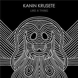 Kanin Krusete - Like A Thing download flac