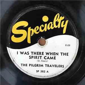 The Pilgrim Travelers - I Was There When The Spirit Came / What A Blessing In Jesus I've Found download flac