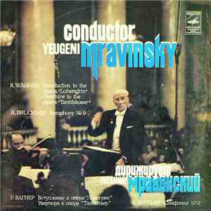 A. Bruckner / R. Wagner - Leningrad Philharmonic Orchestra , Conductor Yeugeni Mravinsky - Symphony No. 9 / Introduction To The Opera "Lohengrin" / Overture To The Opera "Tannhäuser" download flac