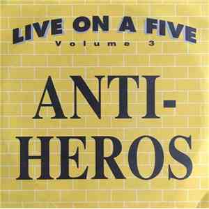 Anti-Heros - Live On A Five Volume 3 download flac