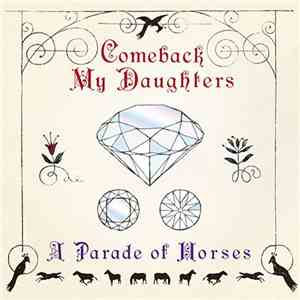 Comeback My Daughters - A Parade of Horses download flac