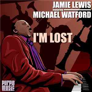 Jamie Lewis Featuring Michael Watford - I'm Lost download flac