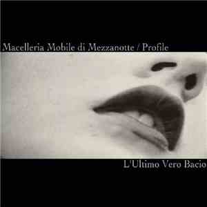 Macelleria Mobile Di Mezzanotte / Profile  - L'Ultimo Vero Bacio download flac