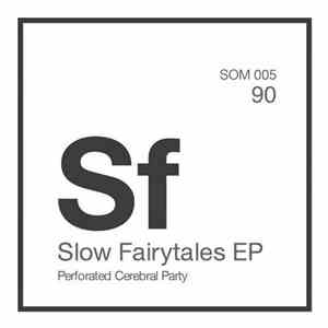 Perforated Cerebral Party - Slow Fairytales EP download flac