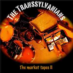 The Transsylvanians - Transsylvanians 2 (The Market Tapes) download flac