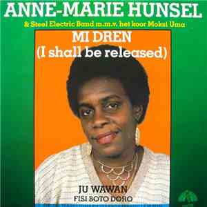 Anne-Marie Hunsel & Steel Electric Band M.m.v. Het Koor Moksi Uma - Mi Dren (I Shall Be Released) download flac