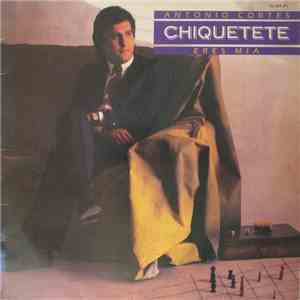 Antonio Cortes Chiquetete - Eres Mía download flac