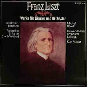 Franz Liszt - Michel Béroff, Gewandhausorchester Leipzig, Kurt Masur - Werke Für Klavier Und Orchester download flac