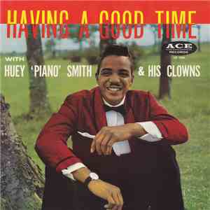Huey "Piano" Smith & His Clowns - Having A Good Time download flac