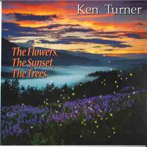 Ken Turner - The Flowers, The Sunset, The Trees FLAC album