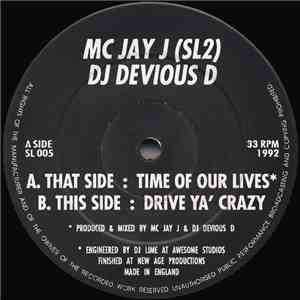 MC Jay J (SL2) DJ Devious D - Time Of Our Lives / Drive Ya' Crazy download flac