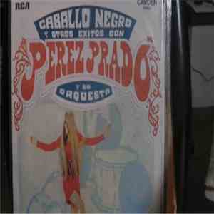 Perez Prado Y Su Orquesta - Caballo Negro Y Otros Exitos Con download flac