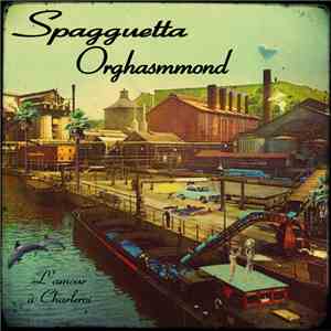 Spagguetta Orghasmmond - L'Amour à Charleroi download flac