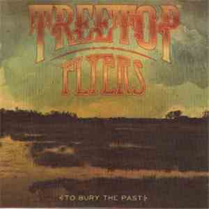 Treetop Flyers - To Bury The Past download flac