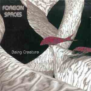 Foreign Spaces - Being Creature download flac