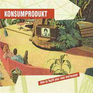 Konsumprodukt - How To Build Your Own Microcosm download flac