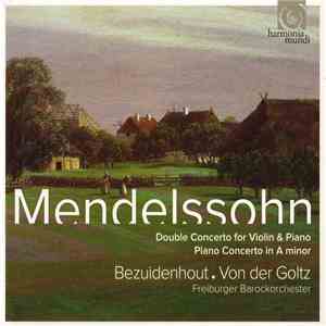 Mendelssohn, Bezuidenhout . Von Der Goltz, Freiburger Barockorchester - Double Concerto For Violin & Piano, Piano Concerto In A Minor download flac