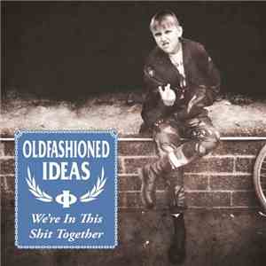 Oldfashioned Ideas - We're In This Shit Together FLAC album