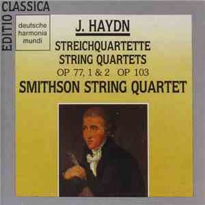 Smithson String Quartet - Joseph Haydn - Streichquartette / String Quartets Op. 77, 1 & 2; Op. 103 download flac