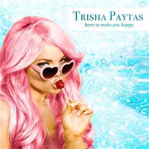Trisha Paytas - Born To Make You Happy download flac