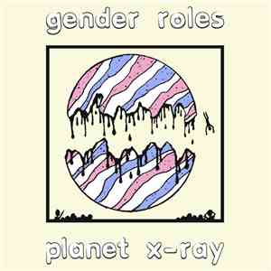 Gender Roles - Planet X-Ray download flac