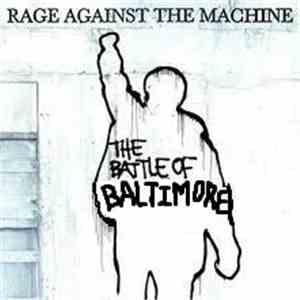 Rage Against The Machine - The Battle Of Baltimore download flac