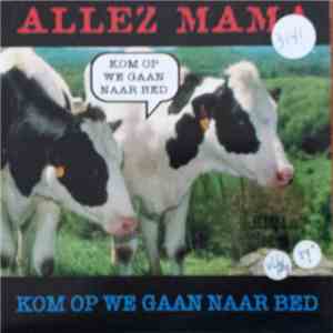 Allez Mama - Kom Op We Gaan Naar Bed download flac