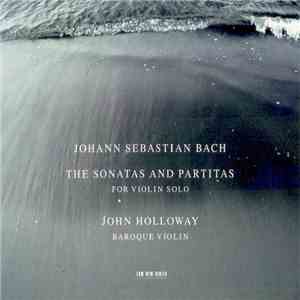 Johann Sebastian Bach - John Holloway - The Sonatas And Partitas For Violin Solo download flac
