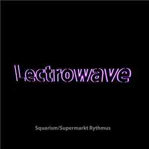 Lectrowave - Squarism / Supermarkt Rythmus download flac