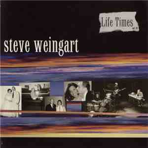 Steve Weingart - Life Times Vol. 01 download flac