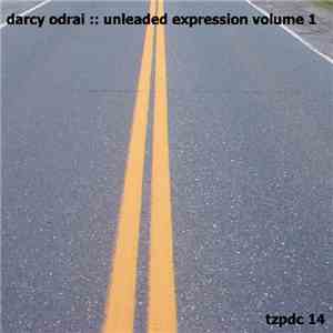 Darcy Odrai - Unleaded Expression Volume 1 download flac