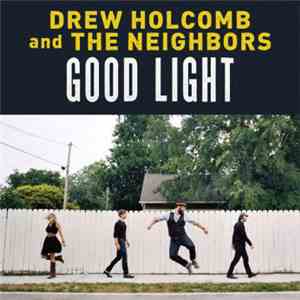 Drew Holcomb And The Neighbors - Good Light download flac