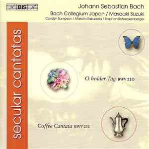 Johann Sebastian Bach, Masaaki Suzuki - Secular Cantatas .O Holder Tag BWV 210 . Coffee Cantata BWV 211 . download flac