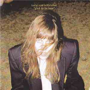 Katie von Schleicher - Glad To Be Here download flac