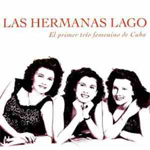 Las Hermanas Lago - El Primer Trío Femenino De Cuba download flac
