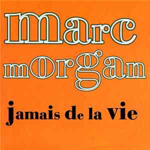 Marc Morgan - Jamais De La Vie download flac