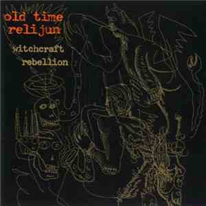 Old Time Relijun - Witchcraft Rebellion download flac