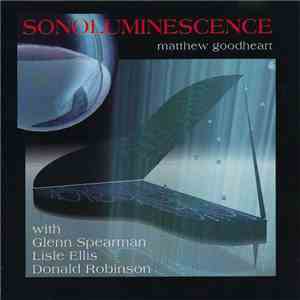 Matthew Goodheart with Glenn Spearman, Lisle Ellis, Donald Robinson  - Sonoluminescence download flac