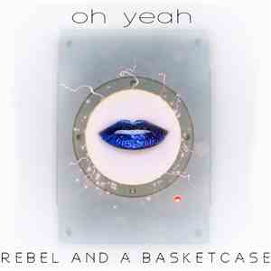 Rebel And A Basketcase - Oh Yeah download flac