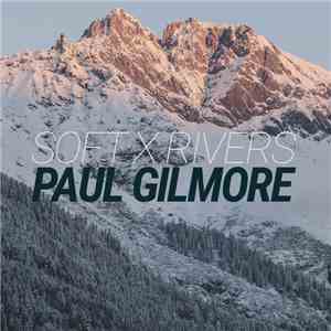 Paul Gilmore - Soft X Rivers download flac
