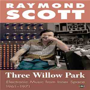 Raymond Scott - Three Willow Park: Electronic Music From Inner Space, 1961–1971 download flac
