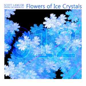 Scott Lawlor - Drone Excursion 012 (Flowers Of Ice Crystals) download flac