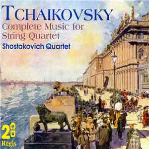 Shostakovich Quartet, Pyotr Ilyich Tchaikovsky - Tchaikovsky - Complete Music for String Quartet download flac