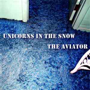 Unicorns In The Snow - The Aviator download flac