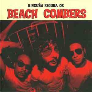 Beach Combers - Ninguém Segura Os Beach Combers download flac