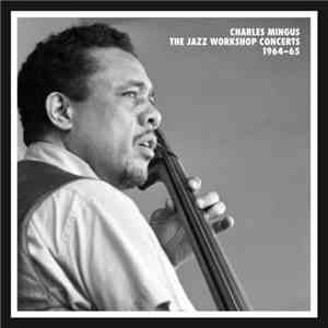 Charles Mingus - The Jazz Workshop Concerts 1964–65 download flac